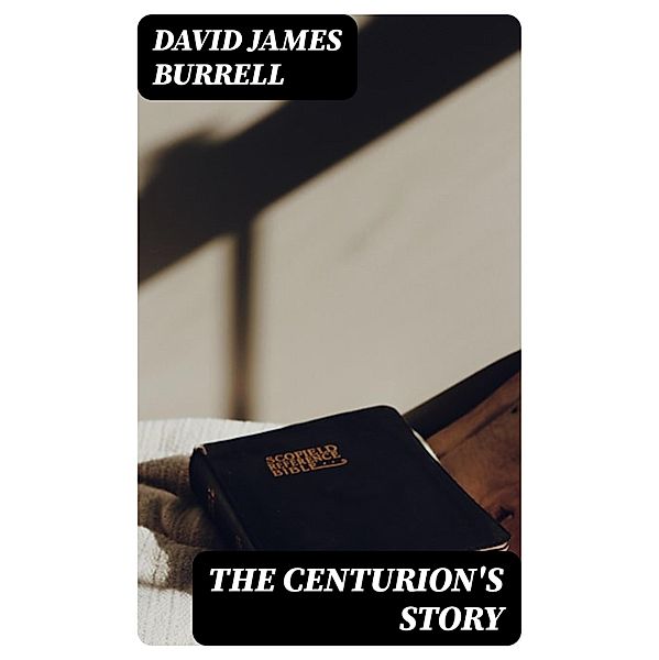 The Centurion's Story, David James Burrell