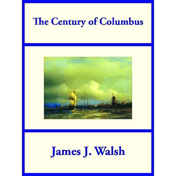 The Century of Columbus, James J. Walsh