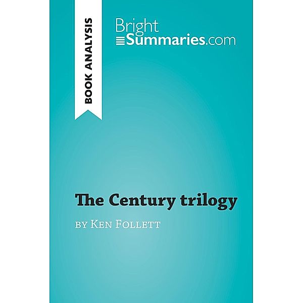 The Century trilogy by Ken Follett (Book Analysis), Bright Summaries