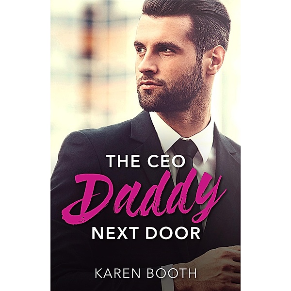 The Ceo Daddy Next Door: A Single Dad Romance (Mills & Boon Desire) / Mills & Boon Desire, Karen Booth
