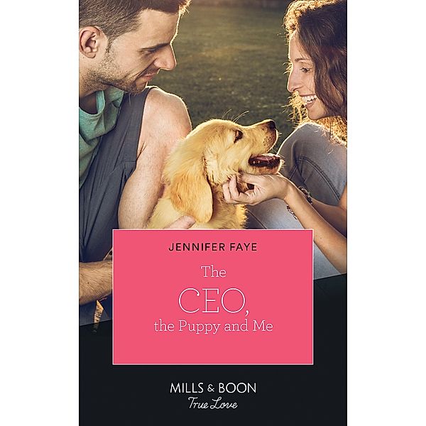 The Ceo, The Puppy And Me (Mills & Boon True Love) (The Bartolini Legacy, Book 2) / True Love, Jennifer Faye