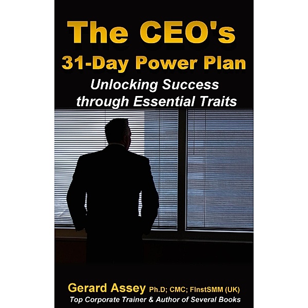The CEO's 31-Day Power Plan: Unlocking Success through Essential Traits, Gerard Assey