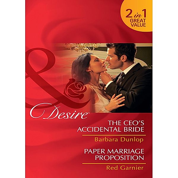 The Ceo's Accidental Bride / Paper Marriage Proposition: The CEO's Accidental Bride / Paper Marriage Proposition (Mills & Boon Desire), Barbara Dunlop, Red Garnier