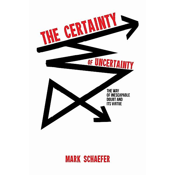 The Certainty of Uncertainty, Mark Schaefer