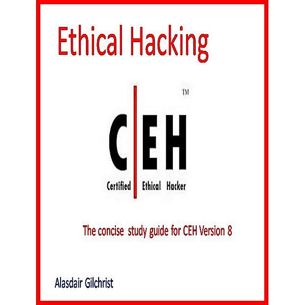 The Certified Ethical Hacker Exam - version 8 (The concise study guide), Alasdair Gilchrist