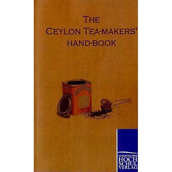 The Ceylon Tea-Makers' Hand-Book