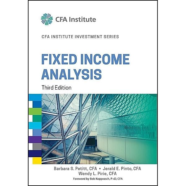 The CFA Institute Series: Fixed Income Analysis, Jerald E. Pinto, Wendy L. Pirie, Barbara Petitt