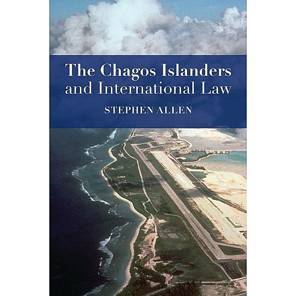 The Chagos Islanders and International Law, Stephen Allen