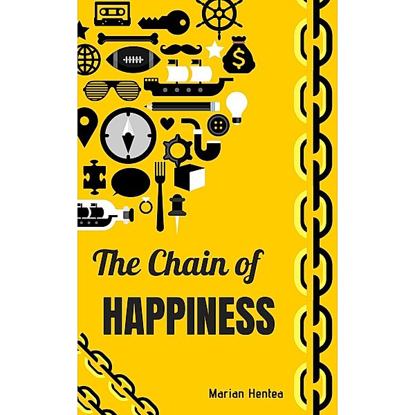 The Chain of Happiness (10 Tips for a Happy and Healthy Life) / 10 Tips for a Happy and Healthy Life, Marian Hentea