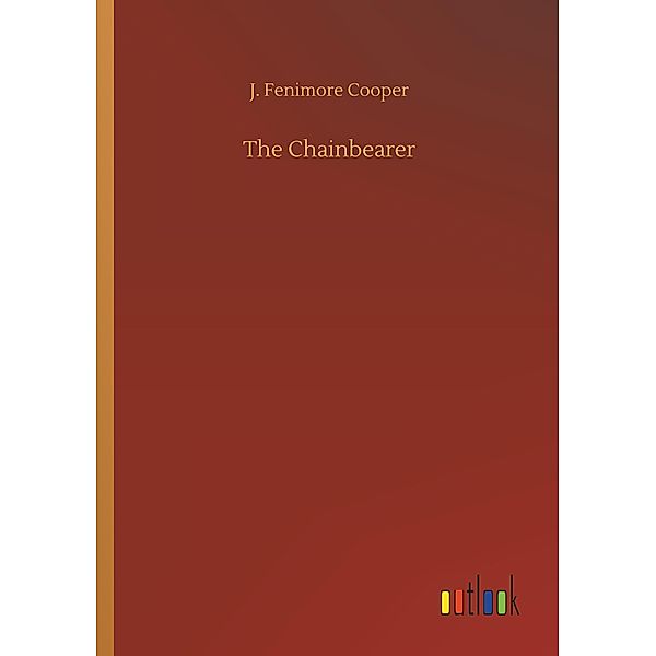 The Chainbearer, J. Fenimore Cooper