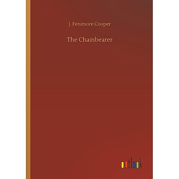 The Chainbearer, J. Fenimore Cooper