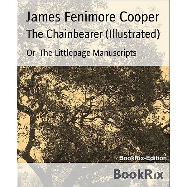 The Chainbearer (Illustrated), James Fenimore Cooper