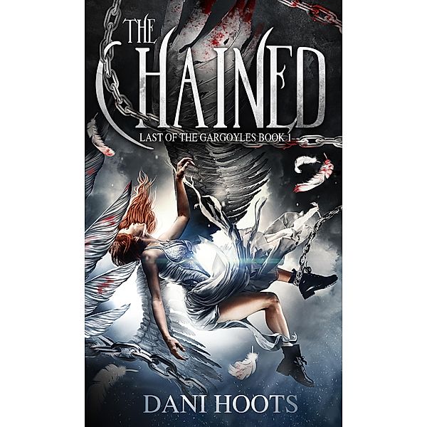 The Chained (The Last of the Gargoyles, #1) / The Last of the Gargoyles, Dani Hoots