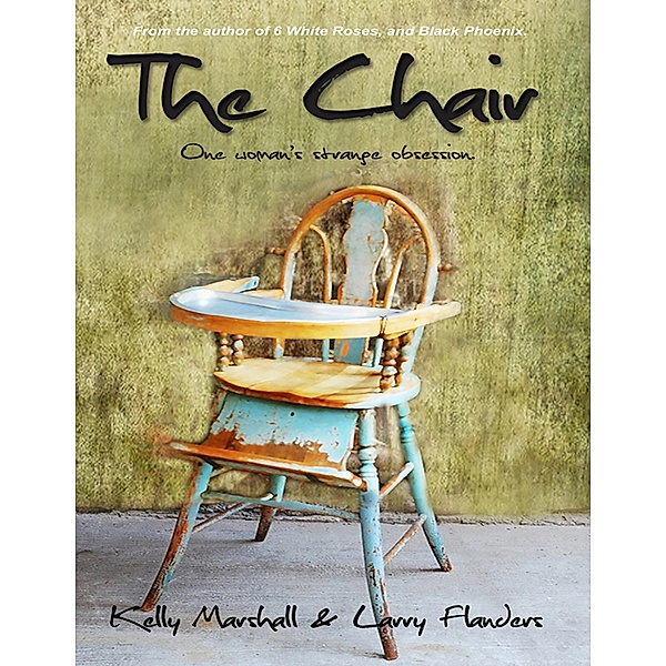 The Chair - One Woman's Strange Obsession, Kelly Marshall, Larry Flanders