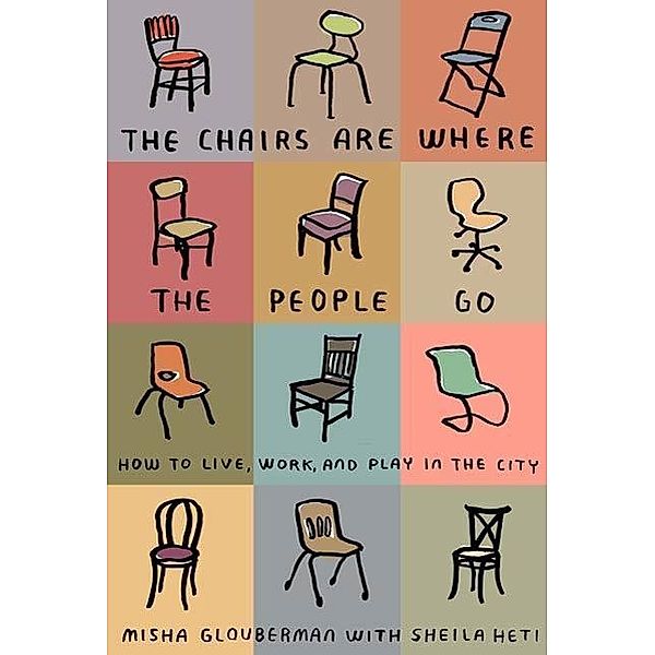 The Chairs Are Where the People Go, Misha Glouberman, Sheila Heti