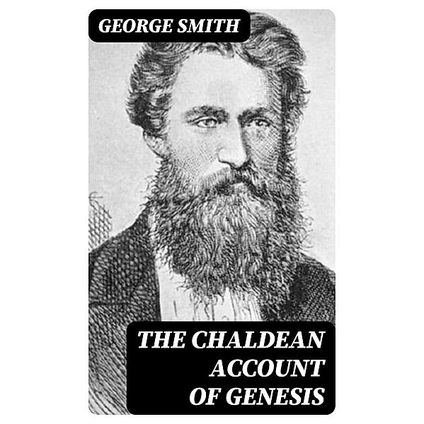 The Chaldean Account of Genesis, George Smith