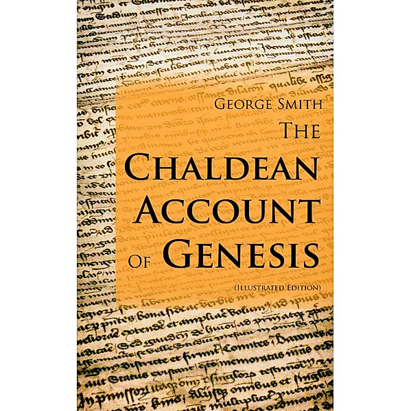 The Chaldean Account Of Genesis (Illustrated Edition), George Smith