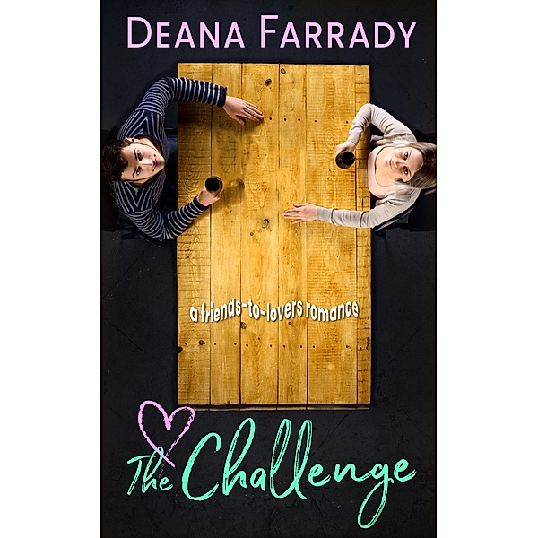 The Challenge: A Friends-to-Lovers Romance, Deana Farrady