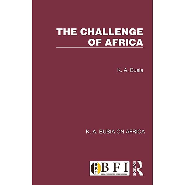 The Challenge of Africa, K. A. Busia