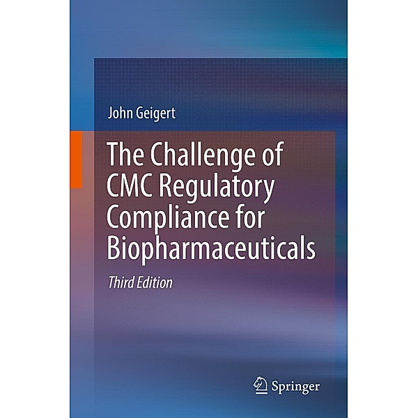 The Challenge of CMC Regulatory Compliance for Biopharmaceuticals, John Geigert