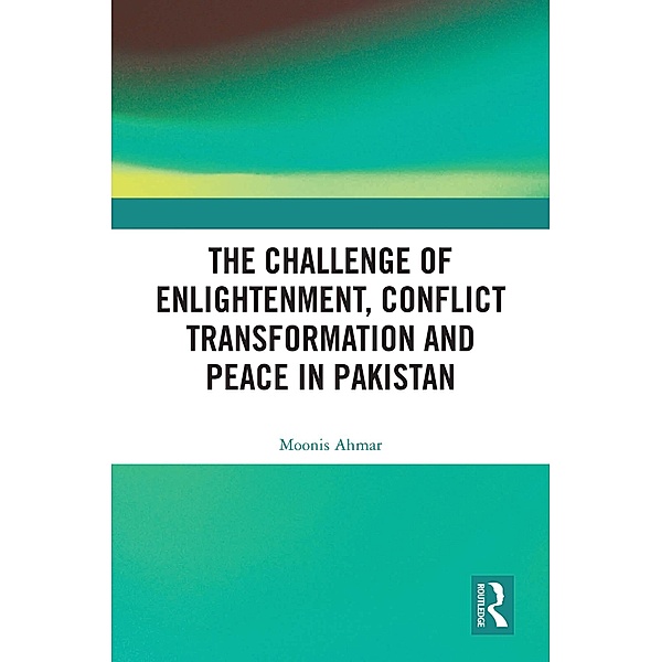 The Challenge of Enlightenment, Conflict Transformation and Peace in Pakistan, Moonis Ahmar