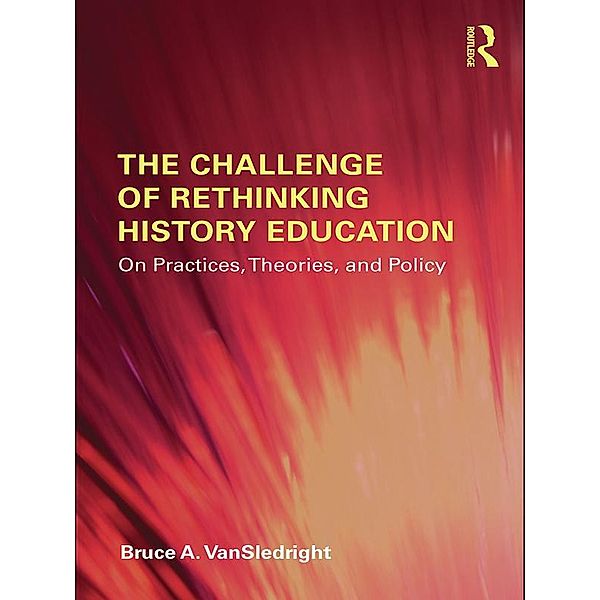 The Challenge of Rethinking History Education, Bruce A. Vansledright