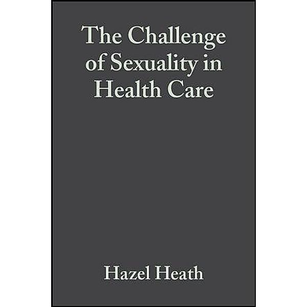 The Challenge of Sexuality in Health Care, Hazel Heath, Isabel White
