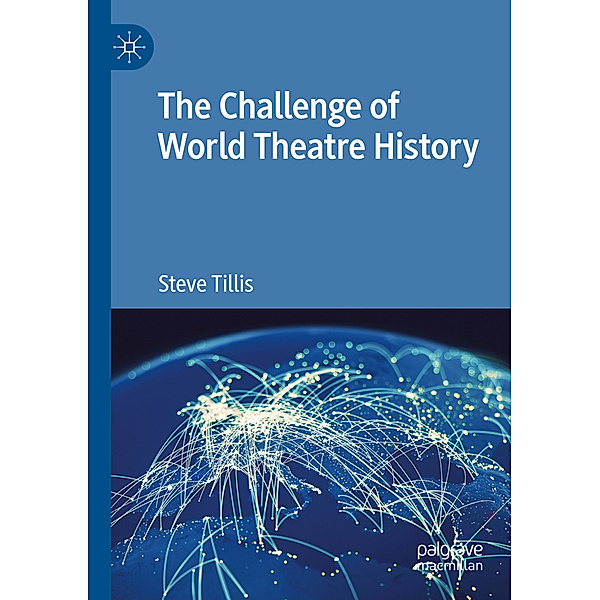 The Challenge of World Theatre History, Steve Tillis