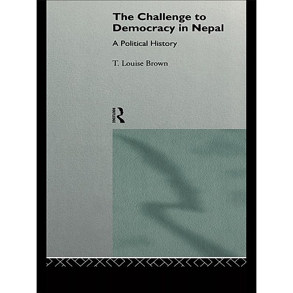 The Challenge to Democracy in Nepal, T. Louise Brown