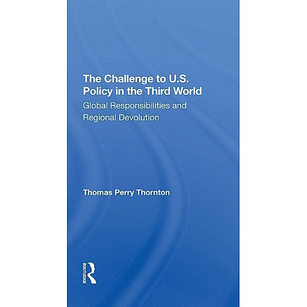 The Challenge To U.S. Policy In The Third World, Thomas P Thornton