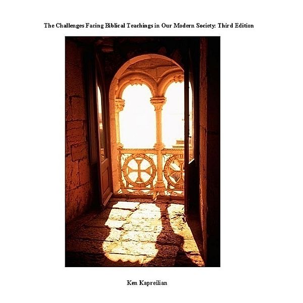 The Challenges Facing Biblical Teachings in Our Modern Society : Third Edition, Ken Kapreilian