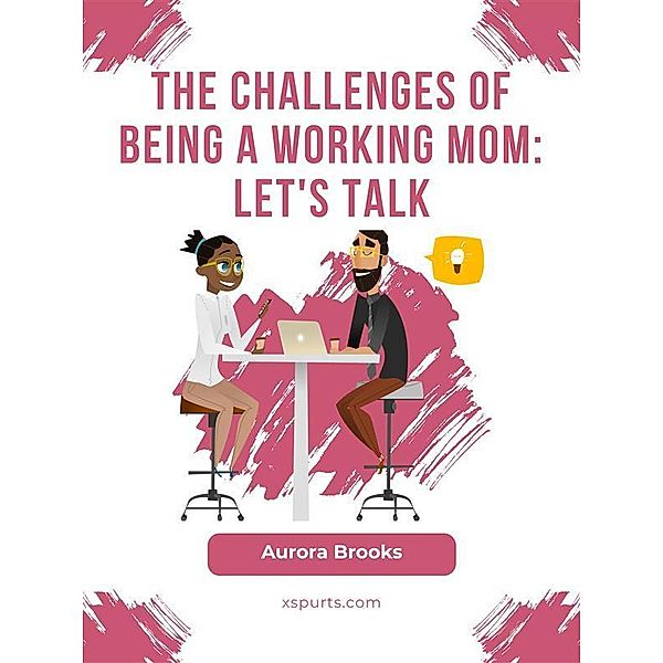 The Challenges of Being a Working Mom: Let's Talk, Aurora Brooks