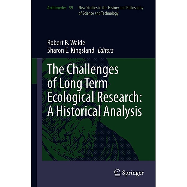 The Challenges of Long Term Ecological Research: A Historical Analysis / Archimedes Bd.59