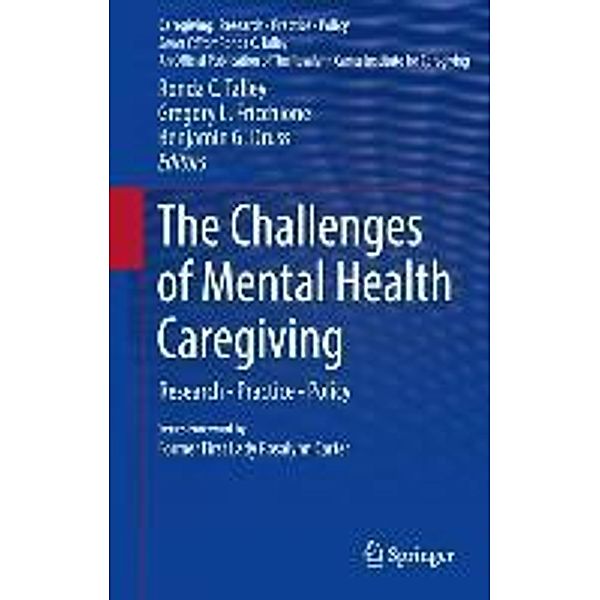 The Challenges of Mental Health Caregiving / Caregiving: Research . Practice . Policy