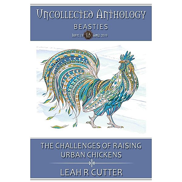 The Challenges of Raising Urban Chickens (Uncollected Anthology, #18), Leah Cutter