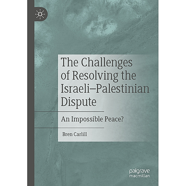 The Challenges of Resolving the Israeli-Palestinian Dispute, Bren Carlill