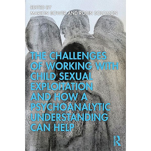 The Challenges of Working with Child Sexual Exploitation and How a Psychoanalytic Understanding Can Help