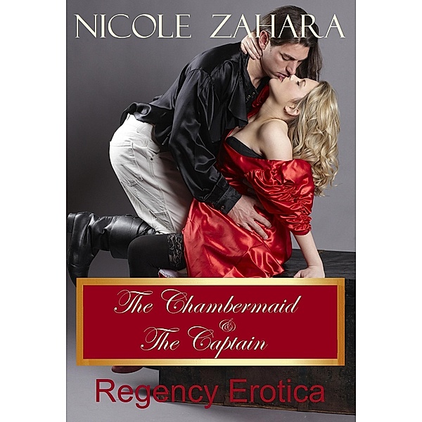 The Chambermaid and the Captain (Rakes & Cyprians Regency Erotica, #5) / Rakes & Cyprians Regency Erotica, Nicole Zahara