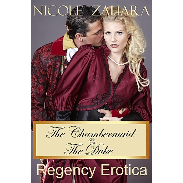 The Chambermaid and the Duke (Rakes & Cyprians Regency Erotica, #8) / Rakes & Cyprians Regency Erotica, Nicole Zahara