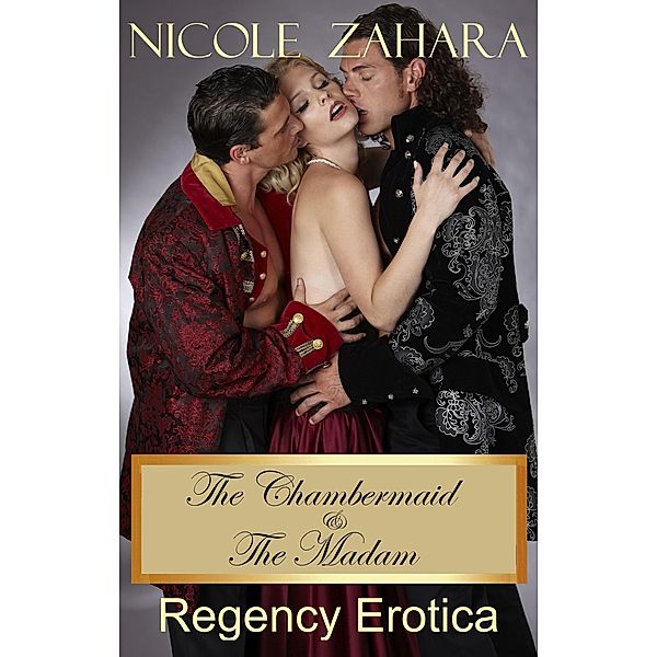 The Chambermaid and the Madam (Rakes & Cyprians Regency Erotica, #6) / Rakes & Cyprians Regency Erotica, Nicole Zahara