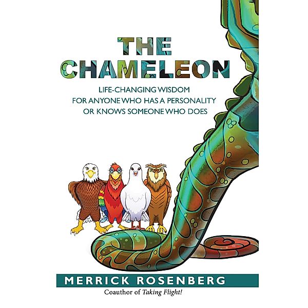 The Chameleon: Life-Changing Wisdom for Anyone Who Has a Personality or Knows Someone Who Does, Merrick Rosenberg