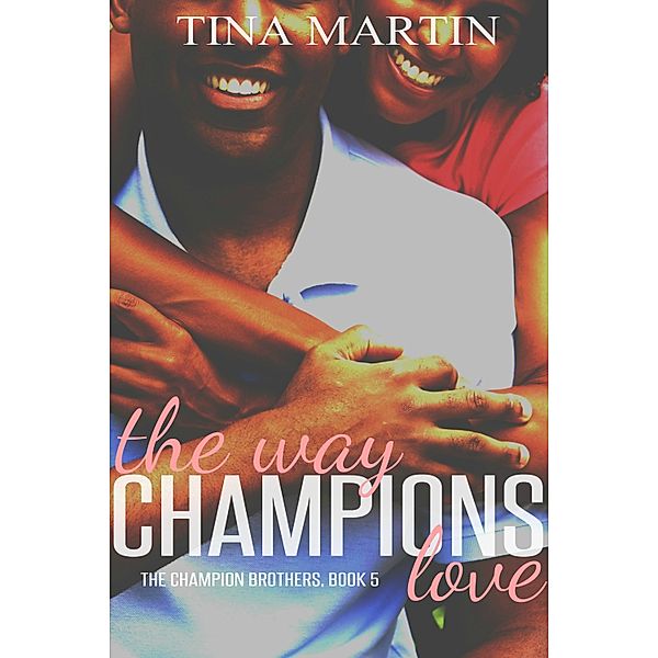 The Champion Brothers Series: The Way Champions Love, Tina Martin