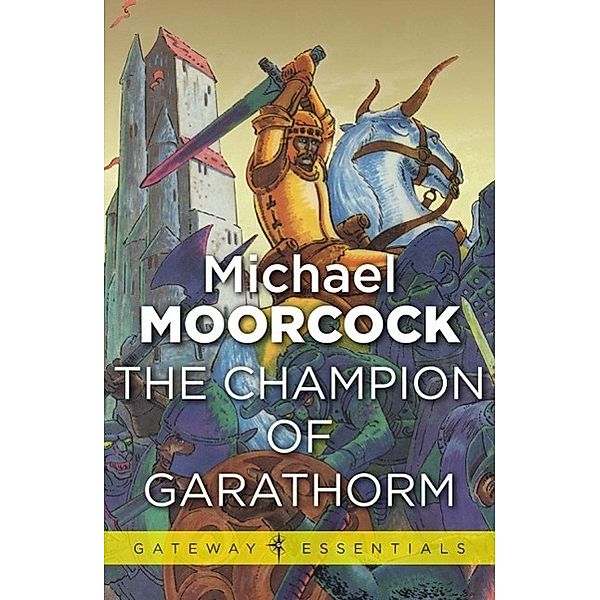 The Champion of Garathorm / Gateway Essentials Bd.445, Michael Moorcock