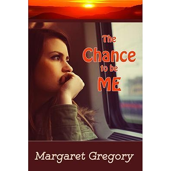 The Chance to be ME / Tried and Trusted Indie Publishing, Margaret Gregory