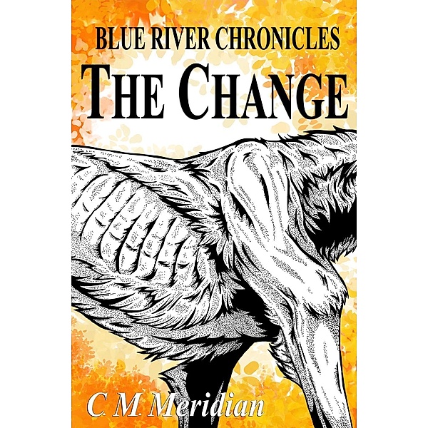 The Change (Blue River Chronicles, #2) / Blue River Chronicles, C. M. Meridian