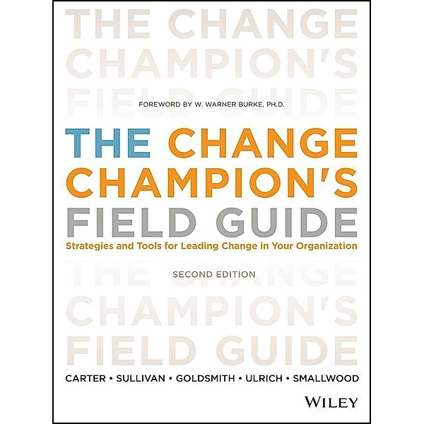 The Change Champion's Field Guide, Louis Carter, Roland L. Sullivan, Marshall Goldsmith, Dave Ulrich, Norm Smallwood