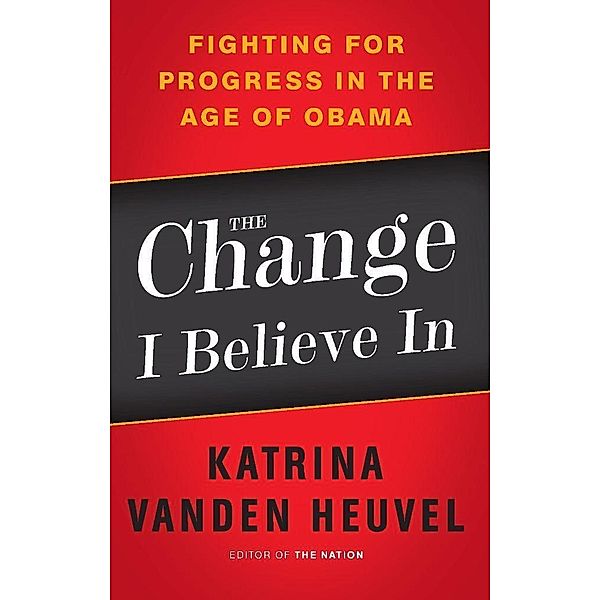 The Change I Believe In, Katrina Vanden Heuvel