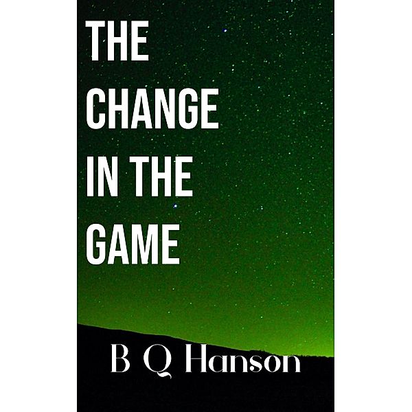 The Change in the Game / The Change, B Q Hanson