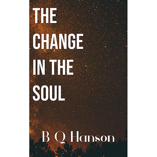 The Change in the Soul / The Change, B Q Hanson