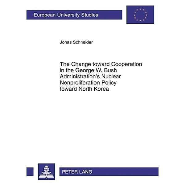 The Change toward Cooperation in the George W. Bush Administration's Nuclear Nonproliferation Policy toward North Korea, Jonas Schneider